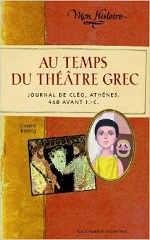 Couverture Au temps du théâtre grec : journal de Cléo, Athènes, 468 avant J.-C.