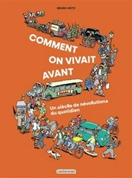 Couverture Comment on vivait avant : un siècle de révolutions du quotidien