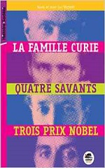 Couverture La Famille Curie : quatre savants, trois prix Nobel