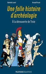 Couverture Une Folle histoire d'archéologie : À la découverte de Troie