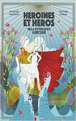 Couverture Héroïnes et héros de la mythologie grecque