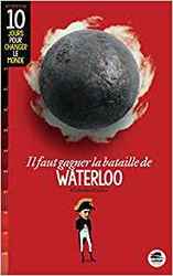 Couverture Il faut gagner la bataille de Waterloo