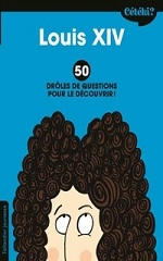 Couverture Louis XIV : 50 drôles de questions pour le découvrir