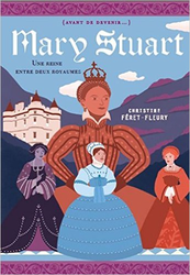 Couverture Marie Stuart : une reine entre deux royaumes