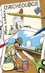Couverture Mon cahier d'archéologie - Je dessine, je compte, je joue et je découvre