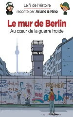 Couverture Le Mur de Berlin : au cœur de la guerre froide