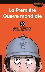 Couverture de La Première Guerre mondiale : 50 drôles de questions pour la découvrir