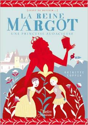 Couverture de La Reine Margot : une princesse audacieuse