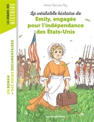 Couverture La Véritable histoire de Emily, engagée pour l'indépendance des États-Unis