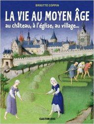 Couverture La Vie au Moyen Âge au château, à l'église, au village...