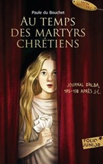 Couverture de Au temps des martyrs chrétiens, journal d'Alba, 175-178 après J.-C.