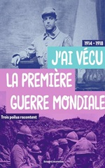 Couverture de J'ai vécu la Première Guerre mondiale. Trois poilus racontent